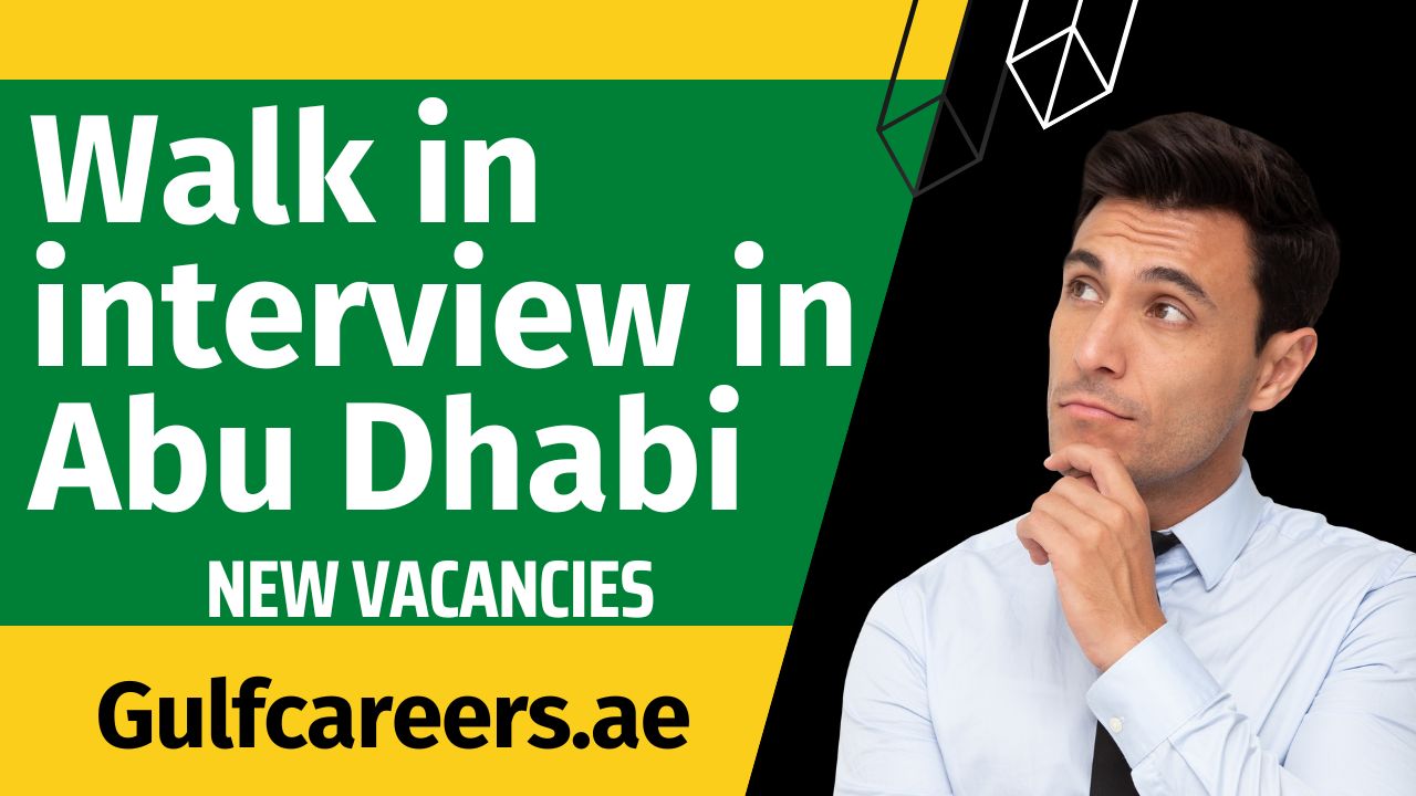 walk in interview Abu Dhabi